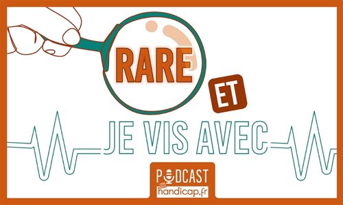 Maladie Rare et je vis avec : nouveau podcast by handicap.fr