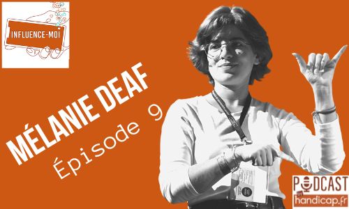Podcast " Influence-moi " : Mélanie Deaf, épisode 9 