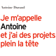 Je m'appelle Antoine et j'ai des projets plein la tête (miniature 1) 