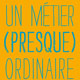 Un métier (presque) ordinaire (miniature 1) 