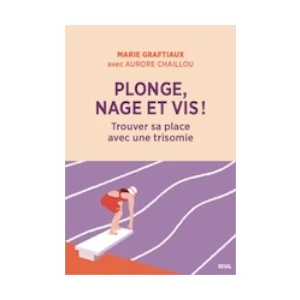 Plonge, nage et vis !  Trouver sa place avec une trisomie (image 1) 