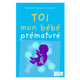 Toi, mon bébé prématuré (miniature 1) 